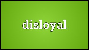 disloyal
